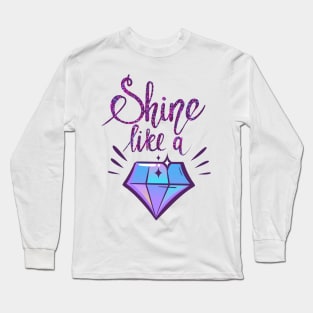 Shine Like a Diamond Positive Inspiration Quote Long Sleeve T-Shirt